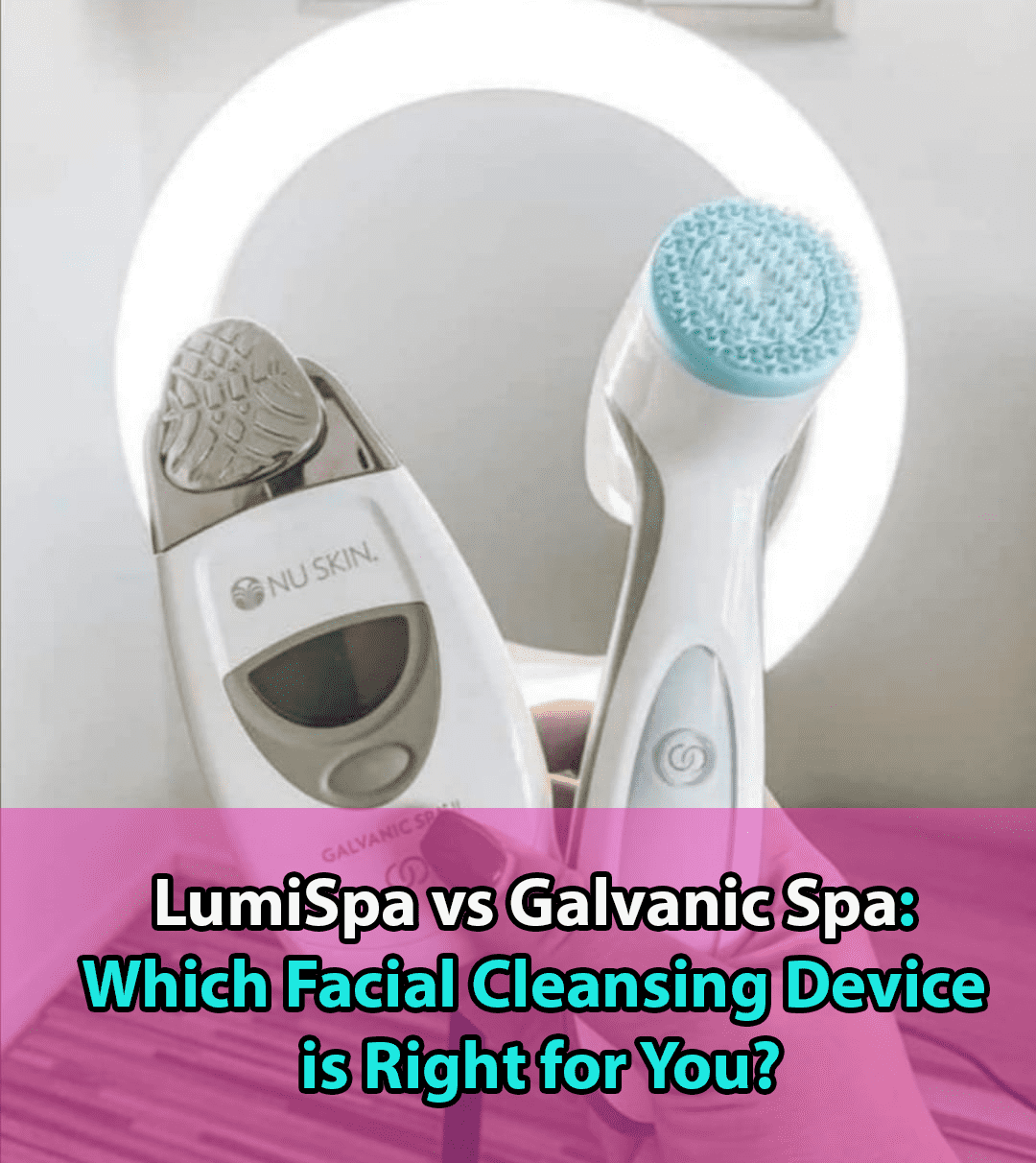 lumispa-vs-galvanic-spa-which-facial-cleansing-device-is-right-for-you