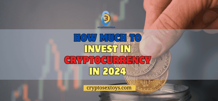 how-much-to-invest-in-cryptocurrency-in-2024