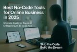 Best No-Code Tools for Online Business: Ultimate 2025 Guide for Faceless Entrepreneurs