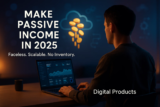 How to Make Passive Income with Digital Products in 2025 (Faceless, Zero Inventory, Scalable)